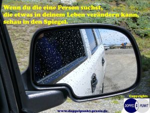 Wenn du die eine Person suchst, die etwas in deinem Leben verändern kann, schau in den Spiegel. (www.doppelpunkt-praxis.de)